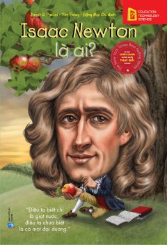 Bộ Sách Chân Dung Những Người Thay Đổi Thế Giới - Isaac Newton Là Ai?