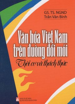 Văn Hóa Việt Nam Trên Đường Đổi Mới - Thời Cơ Và Thách Thức