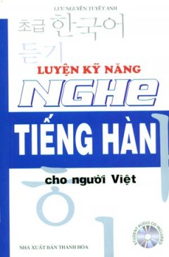 Luyện Kỹ Năng Nghe Tiếng Hàn Cho Người Việt (Dùng Kèm 1CD)