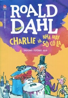 Charlie Và Nhà Máy Sôcôla (Tái Bản 2017)