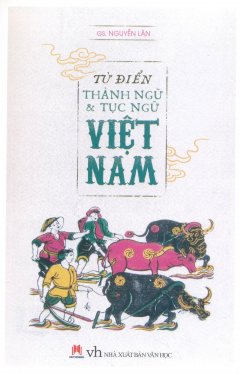 Từ Điển Thành Ngữ & Tục Ngữ Việt Nam (Tái Bản 2017)