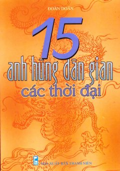 15 Anh Hùng Dân Gian Các Thời Đại - Tái bản 02/09/2009