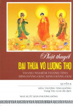 Phật Thuyết Đại Thừa Vô Lượng Thọ Trang Nghiêm Thanh Tịnh Bình Đẳng Giác Kinh Giảng Giải - Quyển 8
