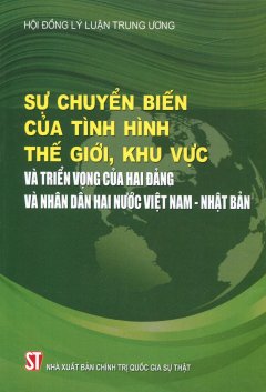 Sự Chuyển Biến Của Tình Hình Thế Giới, Khu Vực Và Triển Vọng Của Hai Đảng Và Nhân Dân Hai Nước Việt Nam - Nhật Bản