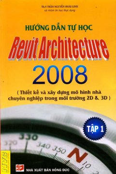 Hướng Dẫn Tự Học Revit Architecture 2008 - Tập 1