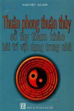 Thuận Phong Thuận Thuỷ - Sổ Tay Tham Khảo Bài Trí Vật Dụng Trong Nhà