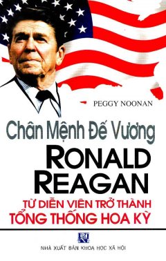 Chân Mệnh Đế Vương - Ronald Reagan Từ Diễn Viên Trở Thành Tổng Thống Hoa Kỳ