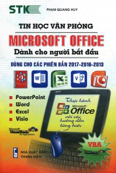 Tin Học Văn Phòng Microsoft Office Dành Cho Người Bắt Đầu (Dùng Cho Các Phiên Bản 2017 - 2016 - 2013)