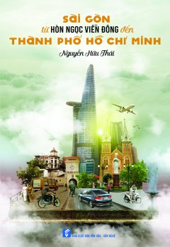 Sài Gòn Từ Hòn Ngọc Viễn Đông Đến Thành Phố Hồ Chí Minh