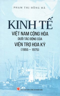 Kinh Tế Việt Nam Cộng Hòa Dưới Tác Động Của Viện Trợ Hoa Kỳ (1955 - 1975)