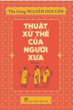 Thuật Xử Thế Của Người Xưa (Tái Bản 2017)