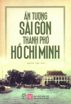 Ấn Tượng Sài Gòn - Thành Phố Hồ Chí Minh (Tái Bản 2015)