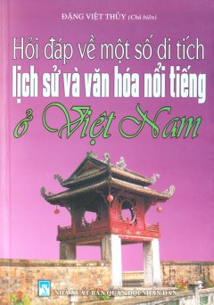 Hỏi Đáp Về Một Số Di Tích Lịch Sử Và Văn Hoá Nổi Tiếng Ở Việt Nam