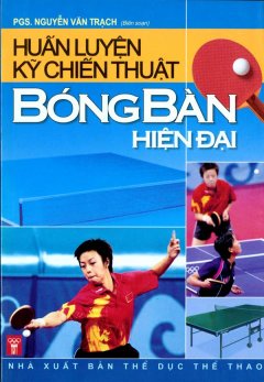 Huấn Luyện Kỹ Chiến Thuật Bóng Bàn Hiện Đại - Tái bản 09/06/2006