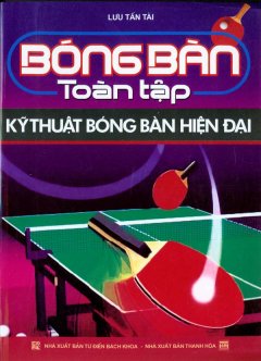 Bóng Bàn Toàn Tập - Kỹ Thuật Bóng Bàn Hiện Đại