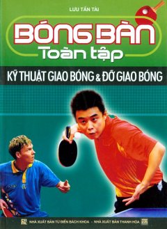 Bóng Bàn Toàn Tập - Kỹ Thuật Giao Bóng Và Đỡ Giao Bóng