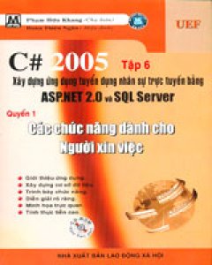 C# 2005 - Tập 6: Xây Dựng Ứng Dụng Tuyển Dụng Nhân Sự Trực Tuyến Bằng ASP.NET 2.0 và SQL Server - Quyển 1: Các Chức Năng Dành Cho Người Xin Việc (Dùng
