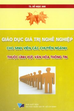 Giáo Dục Giá Trị Nghề Nghiệp Cho Sinh Viên Các Chuyên Ngành - Thuộc Lĩnh Vực Văn Hóa Thông Tin