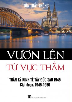 Vươn Lên Từ Vực Thẳm - Thần Kỳ Kinh Tế Tây Đức Sau 1945 (Giai Đoạn: 1945 - 1950)