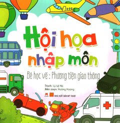 Hội Họa Nhập Môn - Bé Học Vẽ: Phương Tiện Giao Thông