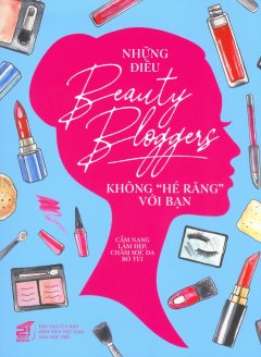 Những Điều Beauty Bloggers Không ''Hé Răng