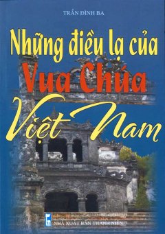 Những Điều Lạ Của Vua Chúa Việt Nam