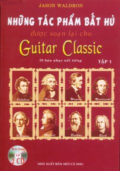 Những Tác Phẩm Bất Hủ Được Soạn Lại Cho Guitar Classic - Tập 1 (Kèm 2 CD)