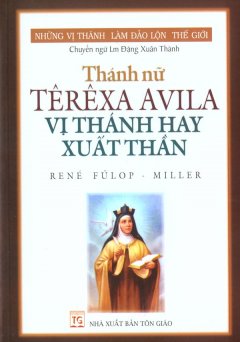 Thánh Nữ Têrêxa Avila - Vị Thánh Hay Xuất Thần