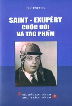 Saint - Exupéry Cuộc Đời Và Tác Phẩm