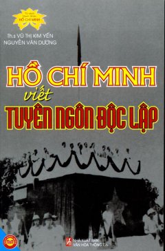 Hồ Chí Minh Viết Tuyên Ngôn Độc Lập - Tủ Sách Danh Nhân Hồ Chí Minh