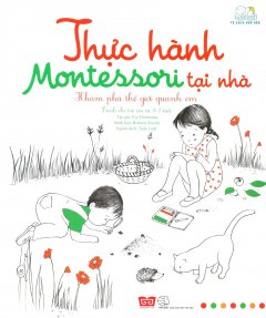 Thực Hành Montessori Tại Nhà - Khám Phá Thế Giới Quanh Em