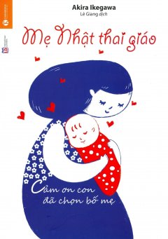 Mẹ Nhật Thai Giáo - Cảm Ơn Con Đã Chọn Bố Mẹ (Tái Bản 2018)