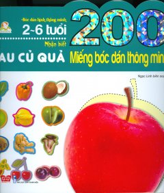 200 Miếng Bóc Dán Thông Minh - Nhận Biết Rau Củ Quả (2-6 Tuổi) - Tái Bản 2018