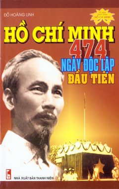Hồ Chí Minh 474 Ngày Độc Lập Đầu Tiên