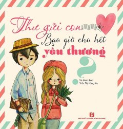 Thư Gửi Con - Bao Giờ Cho Hết Yêu Thương?