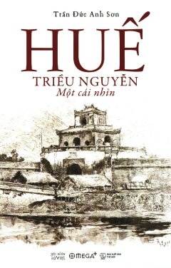Góc Nhìn Sử Việt: Huế - Triều Nguyễn - Một Cái Nhìn
