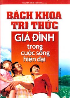 Bách Khoa Tri Thức Gia Đình Trong Cuộc Sống Hiện Đại - Tái bản 03/2010