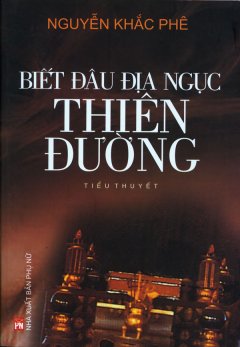Biết Đâu Địa Ngục Thiên Đường - Giải Thưởng Tiểu Thuyết Hội Nhà Văn Việt Nam 2006 - 2009