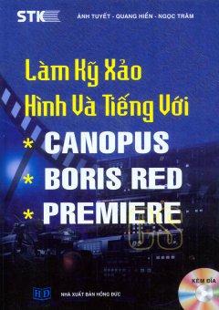 Làm Kỹ Xảo Hình Và Tiếng Với Canopus, Boris Red, Premiere (Kèm Đĩa CD)