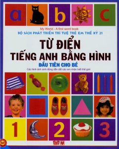 Bộ Sách Phát Triển Trí Tuệ Trẻ Em Thế Kỷ 21 - Từ Điển Tiếng Anh Bằng Hình Đầu Tiên Cho Bé (Bìa Mềm)