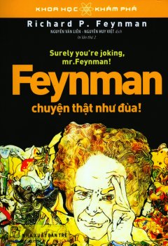Feynman, Chuyện Thật Như Đùa! (Tái Bản 2019)