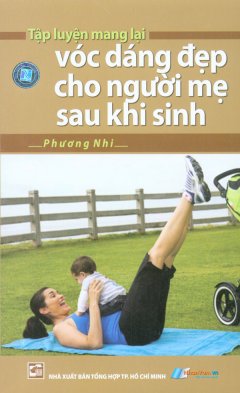 Tập Luyện Mang Lại Vóc Dáng Đẹp Cho Người Mẹ Sau Khi Sinh