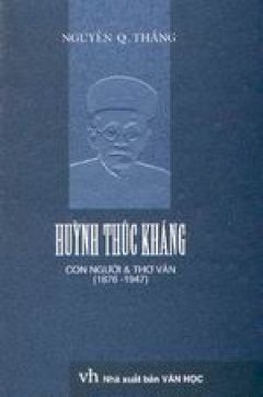 Huỳnh Thúc Kháng - Con Người Và Thơ Văn ( 1876 - 1947 )