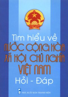 Tìm Hiểu Về Nước Cộng Hòa Xã Hội Chủ Nghĩa Việt Nam Hỏi - Đáp
