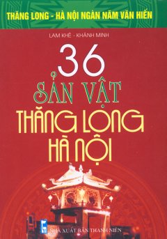 Bộ Sách Kỷ Niệm Ngàn Năm Thăng Long - Hà Nội - 36 Sản Vật Thăng Long - Hà Nội