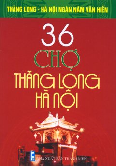 Bộ Sách Kỷ Niệm Ngàn Năm Thăng Long - Hà Nội - 36 Chợ Thăng Long - Hà Nội