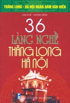Bộ Sách Kỷ Niệm Ngàn Năm Thăng Long - Hà Nội - 36 Làng Nghề Thăng Long - Hà Nội