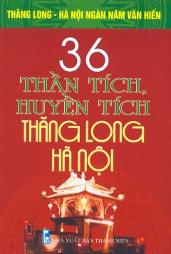 Bộ Sách Kỷ Niệm Ngàn Năm Thăng Long - Hà Nội - 36 Thần Tích, Huyền Tích Thăng Long - Hà Nội