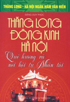Bộ Sách Kỷ Niệm Ngàn Năm Thăng Long - Hà Nội - Thăng Long - Đông Kinh - Hà Nội - Quê Hương Và Nơi Hội Tụ Nhân Tài