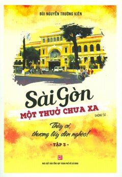 Sài Gòn Một Thuở Chưa Xa - Tập 3: Thầy Ơi, Thương Lấy Dân Nghèo!